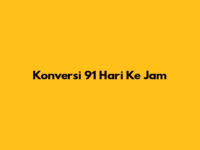 Konversi 91 Hari Ke Jam