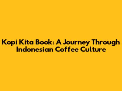 Kopi Kita Book: A Journey Through Indonesian Coffee Culture