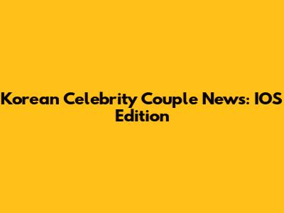 Korean Celebrity Couple News: IOS Edition