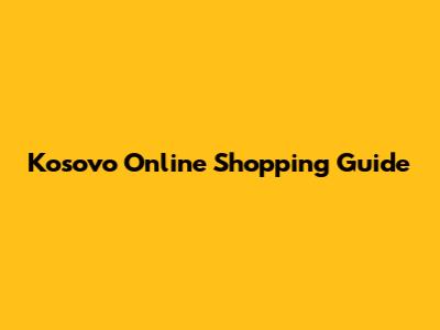 Kosovo Online Shopping Guide