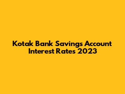 Kotak Bank Savings Account Interest Rates 2023