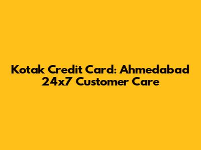 Kotak Credit Card: Ahmedabad 24x7 Customer Care