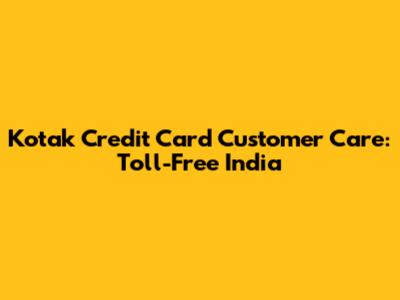 Kotak Credit Card Customer Care: Toll-Free India