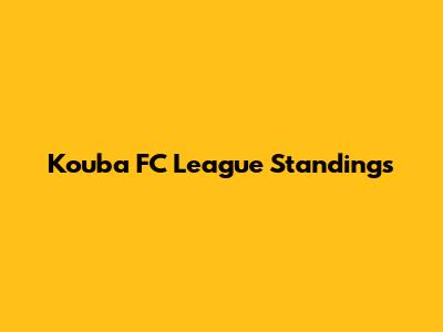 Kouba FC League Standings