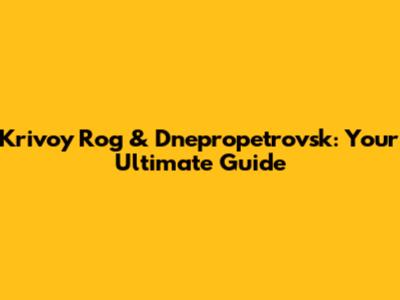 Krivoy Rog & Dnepropetrovsk: Your Ultimate Guide