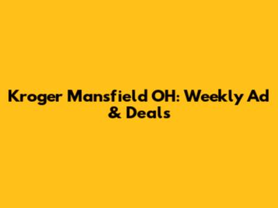 Kroger Mansfield OH: Weekly Ad & Deals