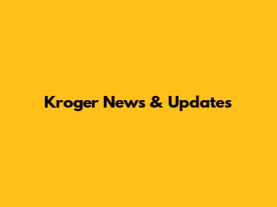 Kroger News & Updates