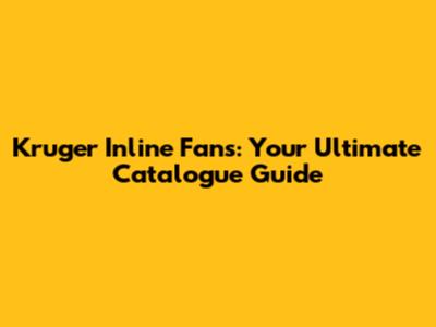 Kruger Inline Fans: Your Ultimate Catalogue Guide