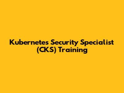 Kubernetes Security Specialist (CKS) Training