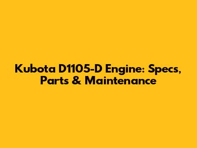 Kubota D1105-D Engine: Specs, Parts & Maintenance