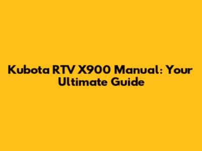 Kubota RTV X900 Manual: Your Ultimate Guide