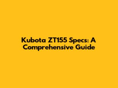 Kubota ZT155 Specs: A Comprehensive Guide
