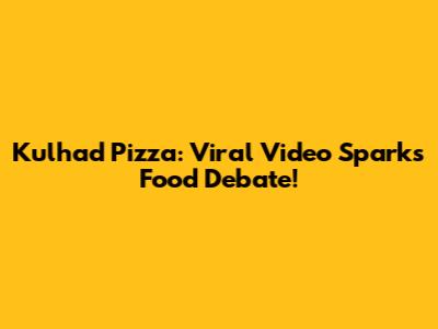 Kulhad Pizza: Viral Video Sparks Food Debate!