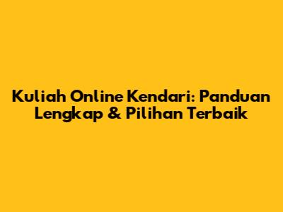 Kuliah Online Kendari: Panduan Lengkap & Pilihan Terbaik