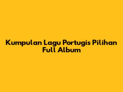 Kumpulan Lagu Portugis Pilihan Full Album
