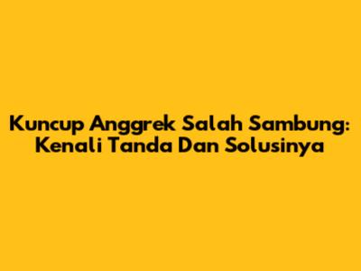 Kuncup Anggrek Salah Sambung: Kenali Tanda Dan Solusinya