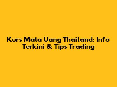 Kurs Mata Uang Thailand: Info Terkini & Tips Trading