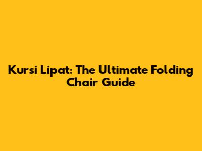 Kursi Lipat: The Ultimate Folding Chair Guide