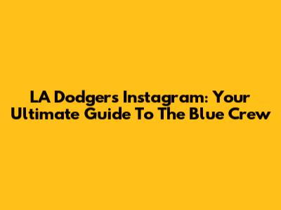 LA Dodgers Instagram: Your Ultimate Guide To The Blue Crew