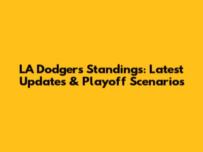 LA Dodgers Standings: Latest Updates & Playoff Scenarios