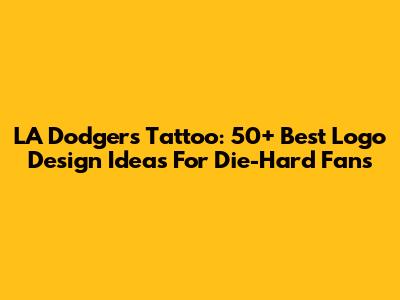 LA Dodgers Tattoo: 50+ Best Logo Design Ideas For Die-Hard Fans