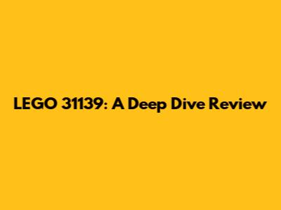 LEGO 31139: A Deep Dive Review