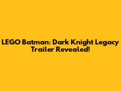 LEGO Batman: Dark Knight Legacy Trailer Revealed!