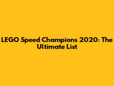 LEGO Speed Champions 2020: The Ultimate List