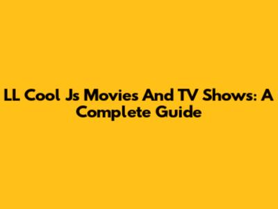LL Cool J's Movies And TV Shows: A Complete Guide