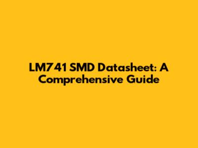 LM741 SMD Datasheet: A Comprehensive Guide