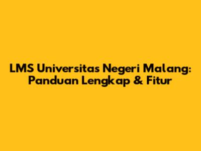LMS Universitas Negeri Malang: Panduan Lengkap & Fitur