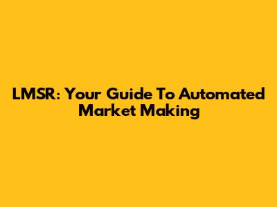 LMSR: Your Guide To Automated Market Making