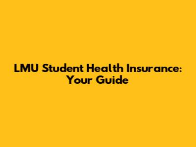 LMU Student Health Insurance: Your Guide