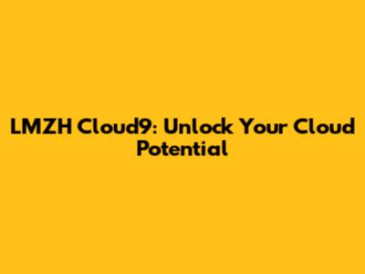 LMZH Cloud9: Unlock Your Cloud Potential
