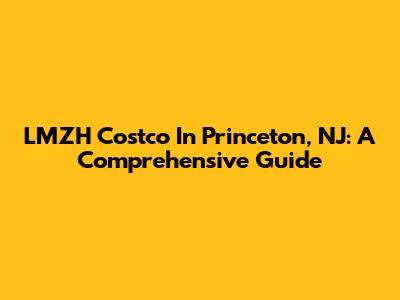 LMZH Costco In Princeton, NJ: A Comprehensive Guide