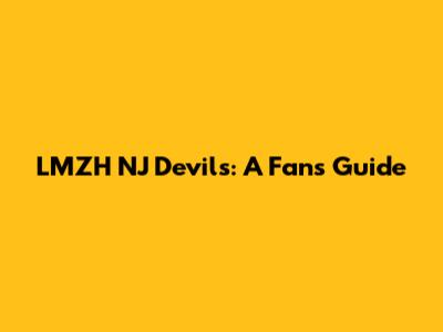 LMZH NJ Devils: A Fan's Guide