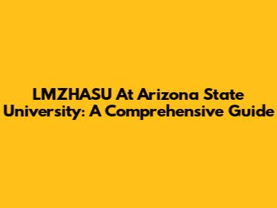 LMZHASU At Arizona State University: A Comprehensive Guide