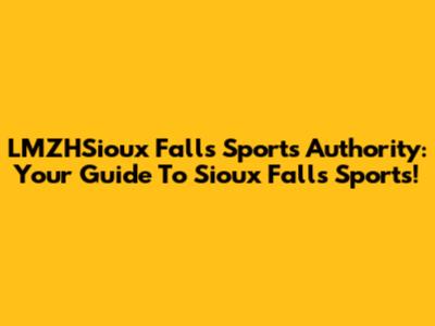 LMZHSioux Falls Sports Authority: Your Guide To Sioux Falls Sports!