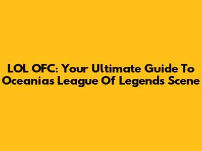 LOL OFC: Your Ultimate Guide To Oceania's League Of Legends Scene
