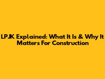 LPJK Explained: What It Is & Why It Matters For Construction