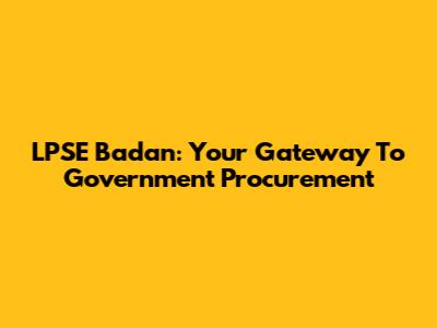 LPSE Badan: Your Gateway To Government Procurement