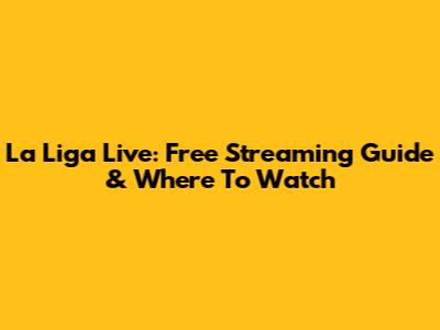 La Liga Live: Free Streaming Guide & Where To Watch