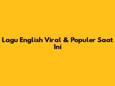 Lagu English Viral & Populer Saat Ini