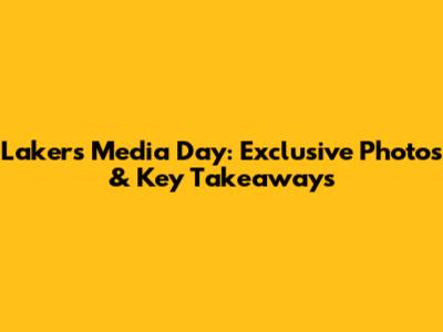 Lakers Media Day: Exclusive Photos & Key Takeaways