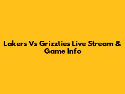 Lakers Vs Grizzlies Live Stream & Game Info