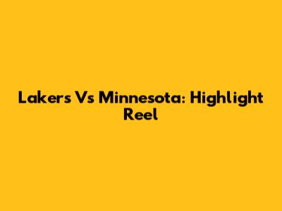 Lakers Vs Minnesota: Highlight Reel