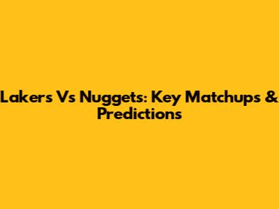 Lakers Vs Nuggets: Key Matchups & Predictions