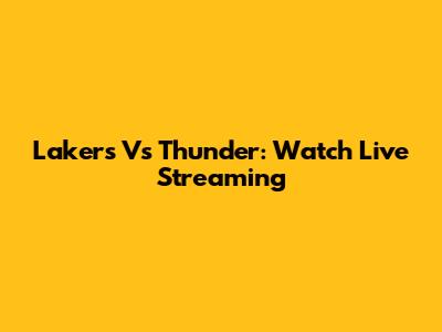 Lakers Vs Thunder: Watch Live Streaming