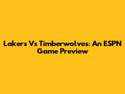 Lakers Vs Timberwolves: An ESPN Game Preview
