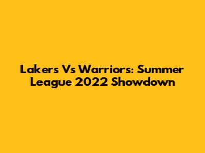 Lakers Vs Warriors: Summer League 2022 Showdown